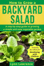 How to Grow a Backyard Salad: A step-by-step guide to growing a simple and easy vegetable garden