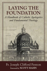 Title: Laying the Foundation: A Handbook of Catholic Apologetics and Fundamental Theology, Author: Lisa M Hagermoser Sanetti PhD Bcba