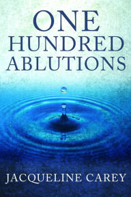 Title: One Hundred Ablutions, Author: Jacqueline Carey