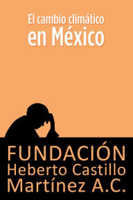 Title: El cambio climatico en Mexico, Author: Victoria E McMillan