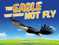 Title: The Eagle That Would Not Fly, Author: Barbara Solomon