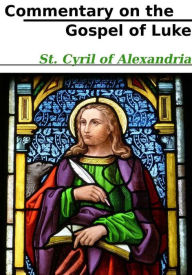 Title: Commentary on the Gospel of Luke, Author: St. Cyril of Alexandria