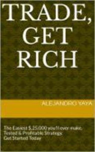 Title: Trade, Get Rich, Author: alejandro yaya
