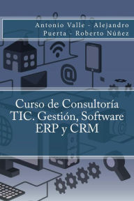 Title: Curso de Consultoria TIC. Gestion, Software ERP y CRM, Author: Antonio Valle