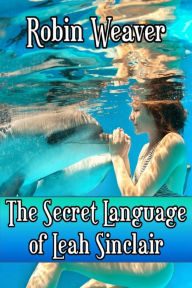 Title: The Secret Language of Leah Sinclair, Author: Robin Weaver