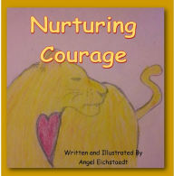 Title: Nurturing Courage, Author: Angel Eichstaedt