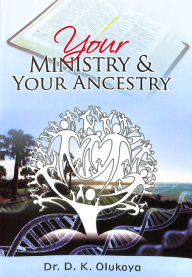 Title: Your Ministry and Your Ancestry, Author: Dr. D. K. Olukoya