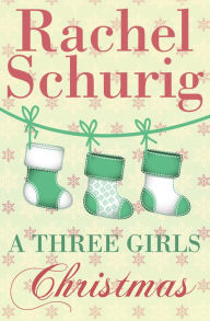 Title: A Three Girls Christmas, Author: Rachel Schurig