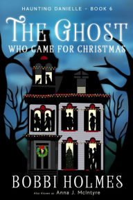 Title: The Ghost Who Came for Christmas, Author: Anna J McIntyre