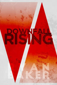 Title: Downfall Rising, Author: ryan baker
