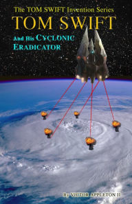 Title: 5 TOM SWIFT and His Cyclonic Eradicator, Author: Victor Appleton II