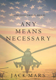 Title: Any Means Necessary (a Luke Stone ThrillerBook #1), Author: Jack Mars