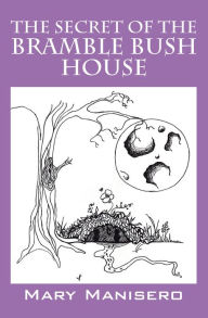 Title: The Secret of the Bramble Bush House, Author: Mary Manisero