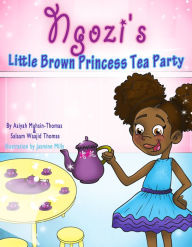 Title: Ngozi's Little Brown Princess Tea Party, Author: Asiyah Muhsin-Thomas