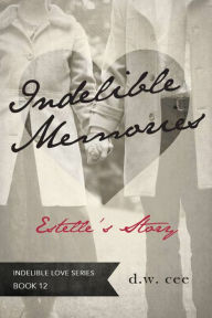 Title: Indelible Memories - Estelle's Story, Author: DW Cee