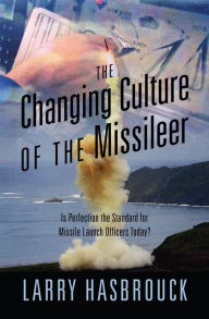 Title: The Changing Culture of the Missileer, Author: Larry Hasbrouck