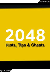 Title: 2048 Tips, Cheats and Tricks, Author: T.Y Lenaldo