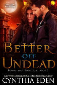 Title: Better Off Undead (Blood and Moonlight Series #2), Author: Cynthia Eden