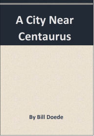 Title: A City Near Centaurus, Author: Bill Doede