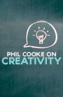 Phil Cooke on Creativity