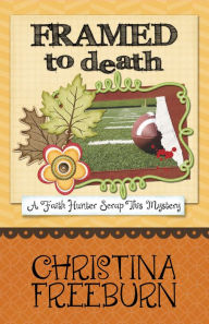 Title: Framed to Death, Author: Christina Freeburn