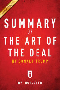 Title: The Art of the Deal by Donald Trump Key Takeaways & Analysis, Author: Instaread