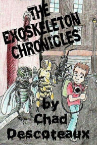 Title: The Exoskeleton Chronicles, Author: Chad Descoteaux