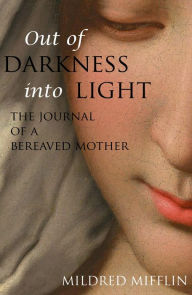 Title: Out of Darkness Into Light: The Journal of a Bereaved Mother (Expanded, Annotated), Author: Mildred Mifflin