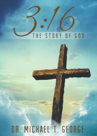 Title: 3:16: The Story of God, Author: Dr. Michael T. George