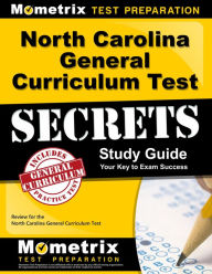 Title: North Carolina General Curriculum Test Secrets Study Guide: Review for the North Carolina General Curriculum Test, Author: Mometrix