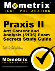 Title: Praxis II Art: Content and Analysis (5135) Exam Secrets Study Guide: Praxis II Test Review for the Praxis II: Subject Assessments, Author: Mometrix