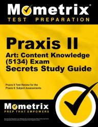 Title: Praxis II Art: Content Knowledge (5134) Exam Secrets Study Guide: Praxis II Test Review for the Praxis II: Subject Assessments, Author: Praxis II Exam Secrets Test Prep Team