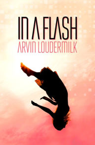 Title: In a Flash, Author: Arvin Loudermilk