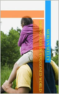 Title: Raising Kids In a Poisoned World, Author: Merlyn seeley