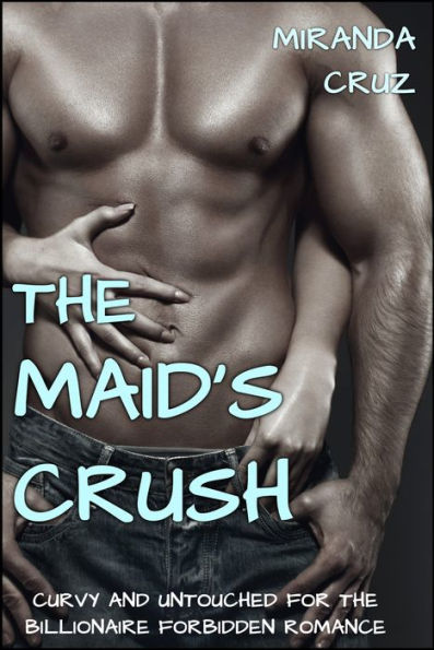 EROTICA: The Maid's Crush (Curvy and Untouched for the Billionaire Forbidden Romance)