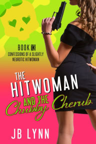 Title: The Hitwoman and the Chubby Cherub, Author: JB Lynn