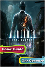 Title: Murdered: Soul Suspect Game Guide, Author: Cris Converse