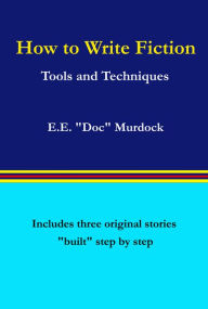 Title: How to Write Fiction: Tool and Techniques, Author: E.E. 