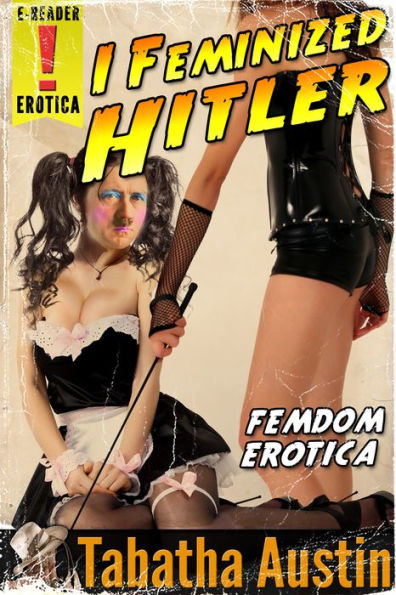 I Feminized Hitler (Crossdressing and Feminization Sci-Fi Erotic)