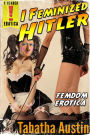 I Feminized Hitler (Crossdressing and Feminization Sci-Fi Erotic)