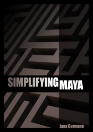 Title: Simplifying Maya, Author: Jana Germano