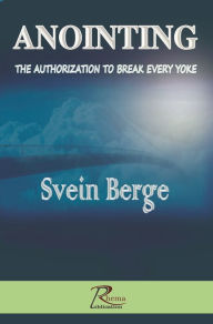 Title: Anointing: the Authorization to Break Every Yoke, Author: Svein Berge