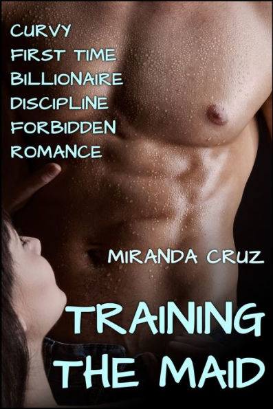 EROTICA: Training the Maid (Curvy First Time Billionaire Discipline Forbidden Romance)