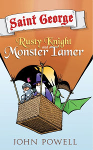 Title: Saint George: Rusty Knight and Monster Tamer, Author: John Powell