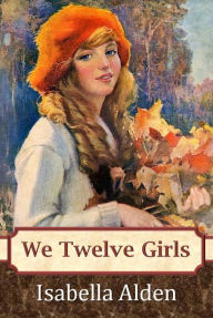 Title: We Twelve Girls, Author: Isabella Alden