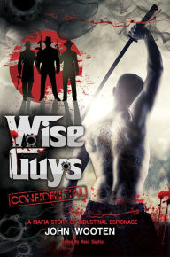 Title: Wise Guys Confidential: A Mafia Story of Industrial Espionage, Author: John  Wooten