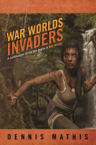 Title: War Worlds Invaders, Author: Dennis Mathis