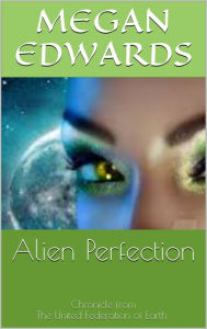 Title: Alien Perfection, Author: Megan Edwards