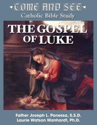 Title: Come and See: The Gospel of Luke, Author: Fr. Joseph Ponessa