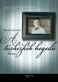 Title: A turkizkek hegedu, Author: Katalin Barath